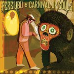 Pere Ubu. Carnival Of Sorts - 